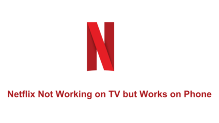 Netflix Not Working on TV but Works on Phone