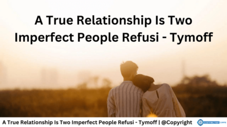 A True Relationship Is Two Imperfect People Refusi – Tymoff A True Relationship Is Two Imperfect People Refusi - Tymoff