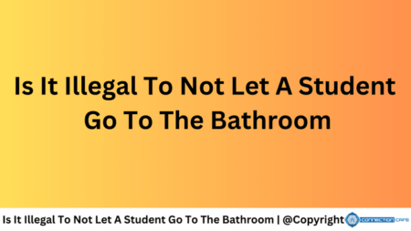 Is It Illegal To Not Let A Student Go To The Bathroom