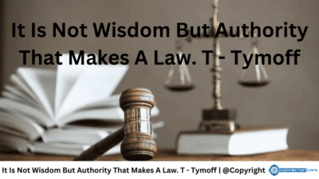 It Is Not Wisdom But Authority That Makes A Law. T - Tymoff