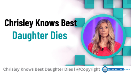 Chrisley Knows Best Daughter Dies