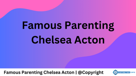 Famous Parenting Chelsea Acton