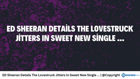 ed sheeran details the lovestruck jitters in sweet new single ...