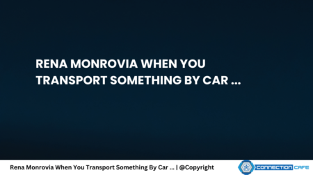 rena monrovia when you transport something by car ...