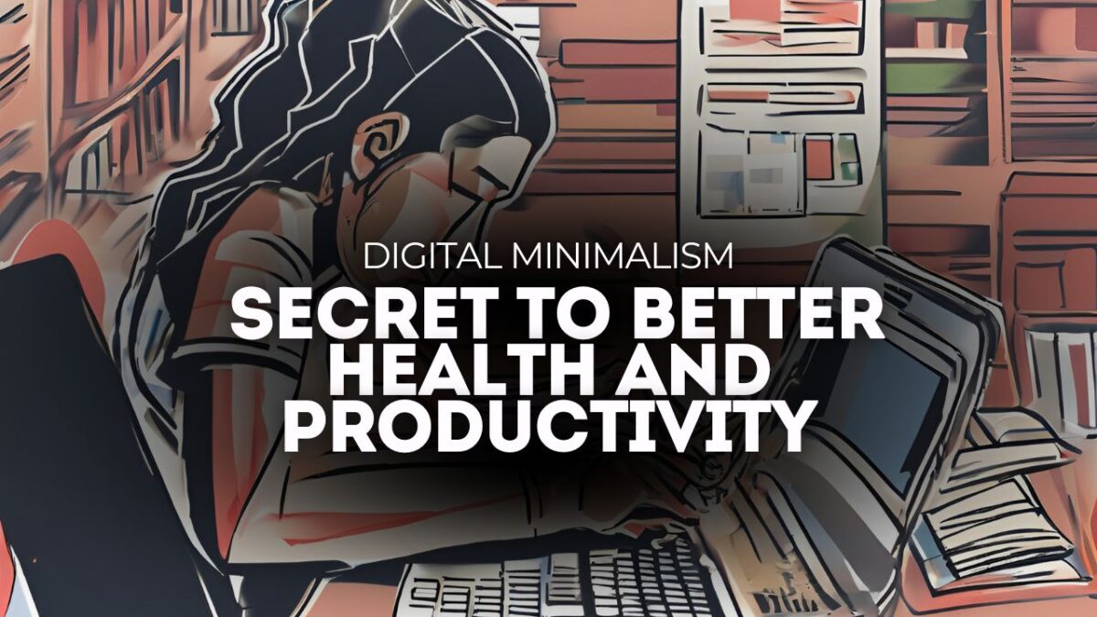 Digital Minimalism: The Secret to Better Health and Productivity ...