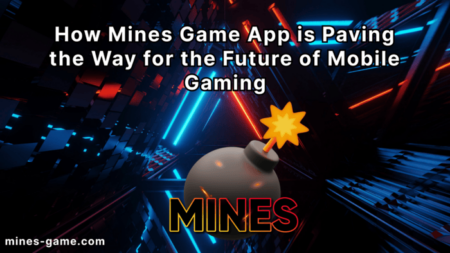 How Mines Game App is Paving the Way for the Future of Mobile Gaming