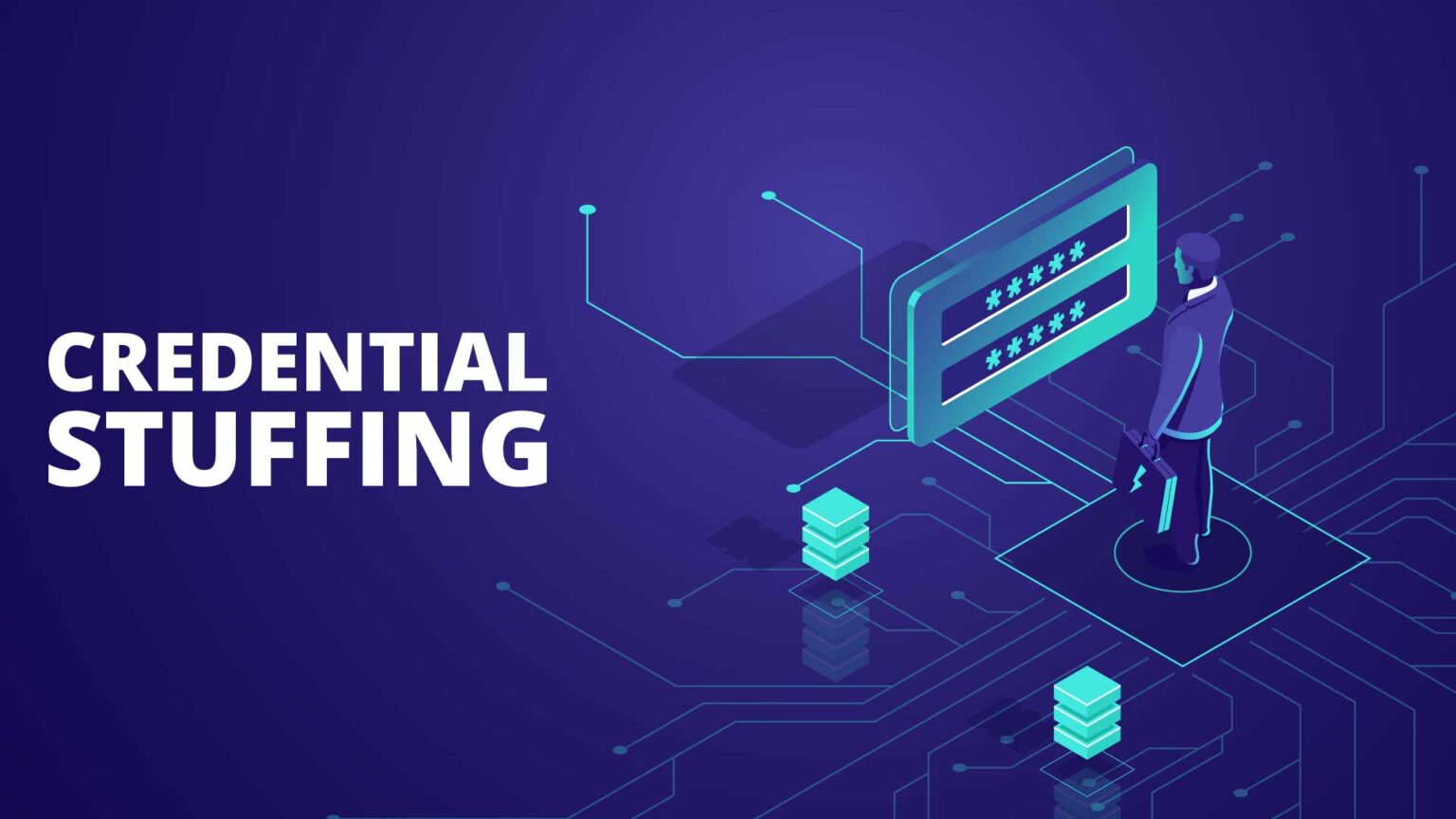 What is Credential Stuffing and What Organizations Must Do to Protect Against It