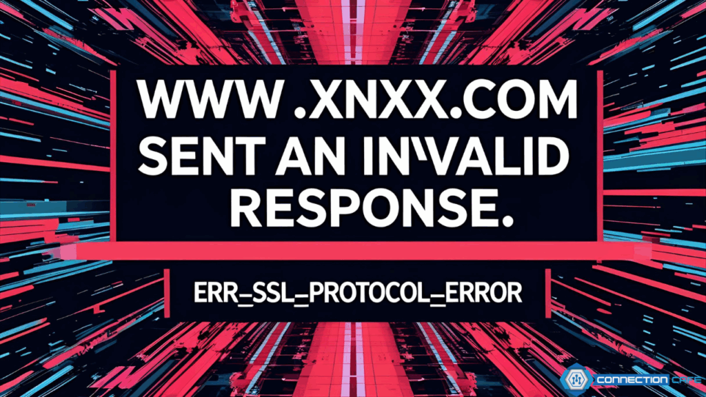 www.xnxx.com sent an invalid response. err_ssl_protocol_error