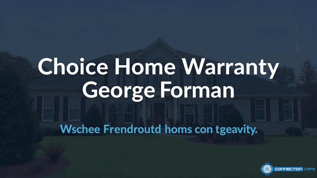 choice home warranty george foreman