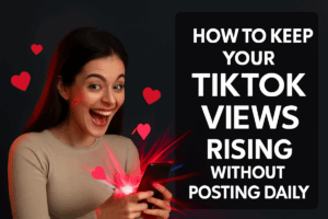 increase-tiktok-views-without-posting-every-day