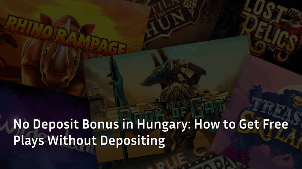 No Deposit Bonus in Hungary How to Get Free Plays Without Depositing